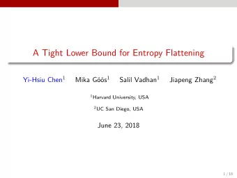 A Tight Lower Bound for Entropy Flattening Yi-Hsiu Chen 1 os 1 Salil Vadhan 1 Jiapeng Zhang 2  Mika
