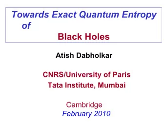 Towards Exact Quantum Entropy of  Black Holes  Atish Dabholkar  CNRS/University of Paris  Tata