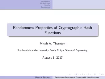 Randomness Properties of Cryptographic Hash  Functions  Micah A. Thornton Southern Methodist