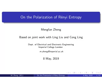 On the Polarization of Rnyi Entropy  Mengfan Zheng  Based on joint work with Ling Liu and Cong