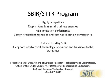 SBIR/STTR Program  Highly competitive  Tapping Americas small business energies  High innovation