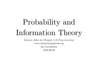 Probability and  Information Theory Lecture slides for Chapter 3 of Deep Learning
