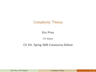 Complexity Theory  Eric Price  UT Austin  CS 331, Spring 2020 Coronavirus Edition  Eric Price (UT