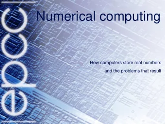 Numerical computing  How computers store real numbers  and the problems that result  Overview