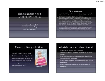 Disclosures  CHOOSING THE RIGHT    I am President of the Epilepsy Study Consortium. All