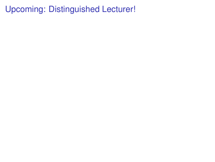 upcoming distinguished lecturer upcoming distinguished