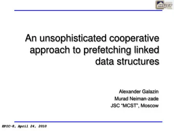 An unsophisticated cooperative  approach to prefetching linked  data structures  Alexander Galazin