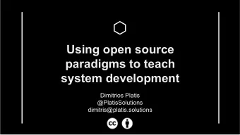 Using open source  paradigms to teach  system development  Dimitrios Platis  @PlatisSolutions