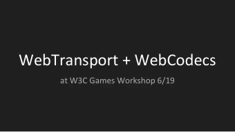 WebTransport + WebCodecs  at W3C Games Workshop 6/19  Problem 1: WebRTC not great for cloud gaming