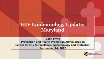 HIV Epidemiology Update:  Maryland  Colin Flynn  Prevention and Health Promotion Administration