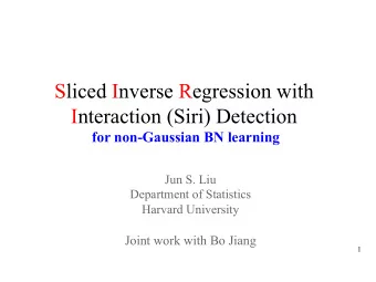 Sliced Inverse Regression with  Interaction (Siri) Detection  for non-Gaussian BN learning  Jun S.