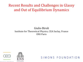 Recent Results and Challenges in Glassy  and Out of Equilibrium Dynamics  Giulio Biroli  Institute