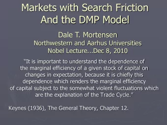Markets with Search Friction  And the DMP Model  Dale T. Mortensen  Northwestern and Aarhus