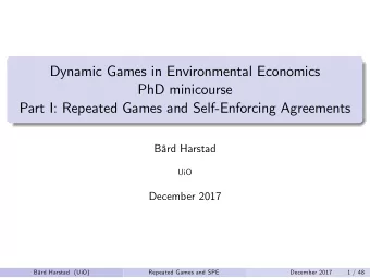 Dynamic Games in Environmental Economics  PhD minicourse  Part I: Repeated Games and Self-Enforcing