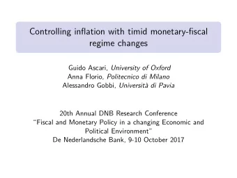 Controlling inflation with timid monetary-fiscal  regime changes Guido Ascari, University of Oxford
