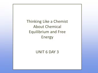 About Chemical  Equilibrium and Free  Energy  UNIT 6 DAY 3  What are we going to learn today?