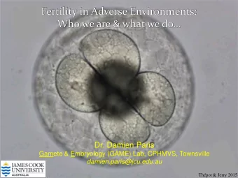 Fertility in Adverse Environments:  Who we are &amp; what we do  Dr. Damien Paris  Gamete &amp;