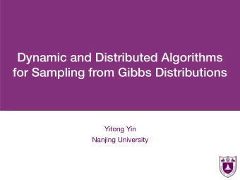 Dynamic and Distributed Algorithms  for Sampling from Gibbs Distributions Yitong Yin  Nanjing