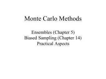 Monte Carlo Methods  Ensembles (Chapter 5)  Biased Sampling (Chapter 14)  Practical Aspects