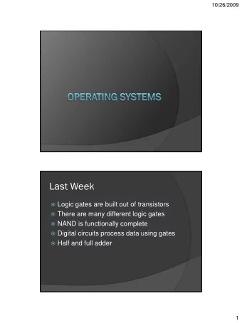 Last Week  Logic gates are built out of transistors  There are many different logic gates