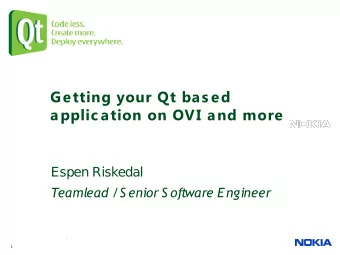 Getting your Qt bas ed  applic ation on OVI and more  Espen Riskedal  Teamlead /  S enior S oftware
