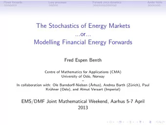 The Stochastics of Energy Markets  ...or...  Modelling Financial Energy Forwards  Fred Espen Benth