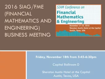 2016 SIAG/FME  (FINANCIAL  Logo here  MATHEMATICS AND  ENGINEERING)  BUSINESS MEETING  Friday,