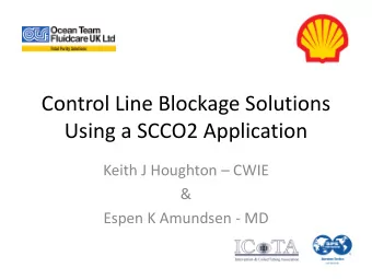 Control Line Blockage Solutions  Using a SCCO2 Application  Keith J Houghton  CWIE  &amp;  Espen