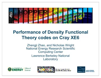 Performance of Density Functional  Theory codes on Cray XE6  Zhengji Zhao, and Nicholas Wright