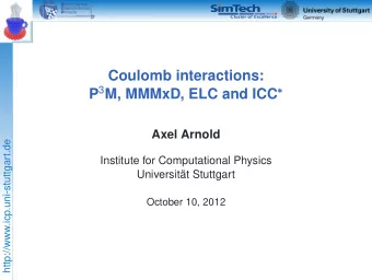 Coulomb interactions: P 3 M, MMMxD, ELC and ICC       Axel Arnold