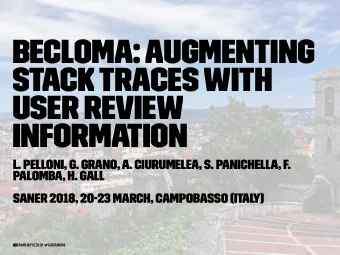 BECLoMA: Augmenting  Stack Traces with  User Review  Information  L. Pelloni, G. Grano, A.