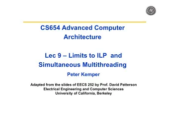 CS654 Advanced Computer  Architecture  Lec 9  Limits to ILP  and  Simultaneous Multithreading