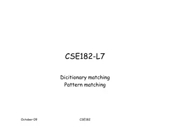 CSE182-L7  Dicitionary matching  Pattern matching  October 09  CSE182  Dictionary Matching
