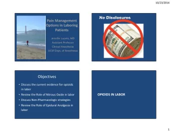 Objectives  Discuss the current evidence for opioids  in labor  Review the Role of Nitrous