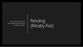 Fencing  The Olympic sport of  swordfighting presented  (Mostly Foil)  by Adam Geller  Fencing