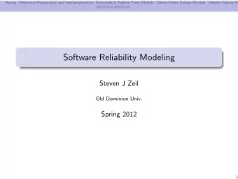 Software Reliability Modeling  Steven J Zeil  Old Dominion Univ.  Spring 2012  1  Recap  Historical