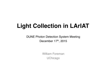 Outline  1. Overview of LArIAT  2. The LArIAT Light Collection System  3. Select ongoing