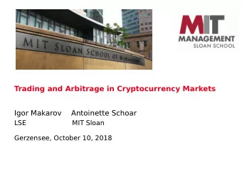 Trading and Arbitrage in Cryptocurrency Markets  Igor Makarov  Antoinette Schoar  LSE  MIT Sloan