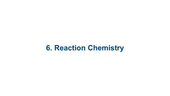 6. Reaction Chemistry  6.1 Chemical Elements  6.2 Chemical Bonding  6.3 Chemical Reactions  6.4