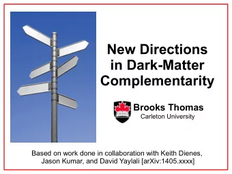 New Directions  in Dark-Matter Complementarity  Brooks Thomas  Carleton University  Based on work