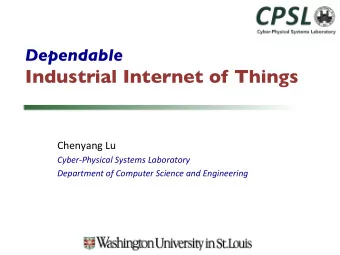 Industrial Internet of Things  Chenyang Lu  Cyber-Physical Systems Laboratory  Department of