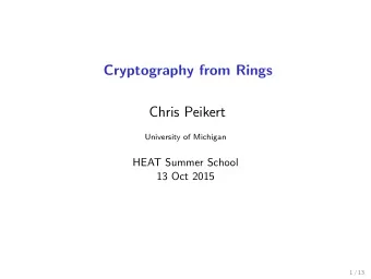 Cryptography from Rings  Chris Peikert  University of Michigan  HEAT Summer School  13 Oct 2015  1