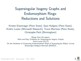 Supersingular Isogeny Graphs and  Endomorphism Rings:  Reductions and Solutions  Kirsten Eisentr