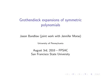 Grothendieck expansions of symmetric  polynomials  Jason Bandlow (joint work with Jennifer Morse)