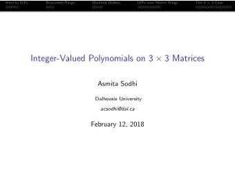 Integer-Valued Polynomials on 3  3 Matrices  Asmita Sodhi  Dalhousie University  acsodhi@dal.ca