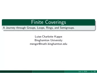 Finite Coverings  A Journey through Groups, Loops, Rings, and Semigroups.  Luise-Charlotte Kappe