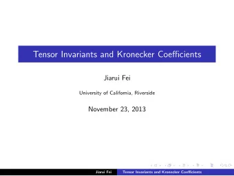 Tensor Invariants and Kronecker Coefficients  Jiarui Fei  University of California, Riverside