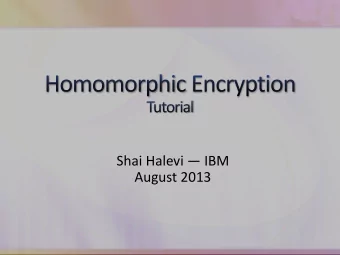 Shai Halevi  IBM  August 2013  I want to delegate processing of my data,  without giving away