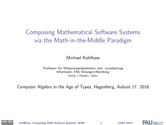 Composing Mathematical Software Systems  via the Math-in-the-Middle Paradigm  Michael Kohlhase