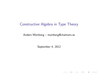 Constructive Algebra in Type Theory  Anders M  ortberg  mortberg@chalmers.se  September 4,